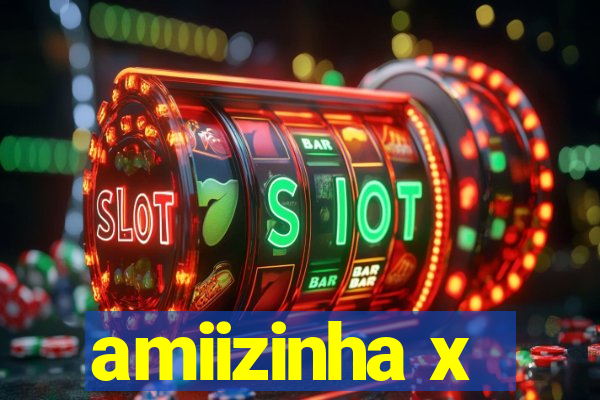 amiizinha x